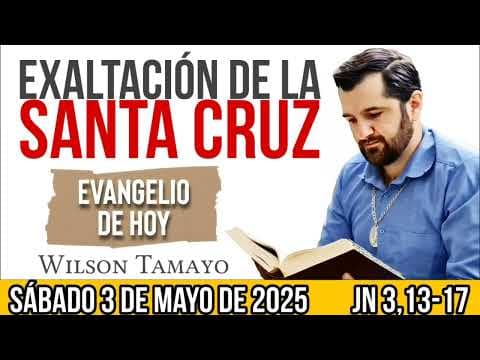 Evangelio de hoy SÁBADO 3 de MAYO (Jn 3,13-17) | Wilson Tamayo | Tres Mensajes
