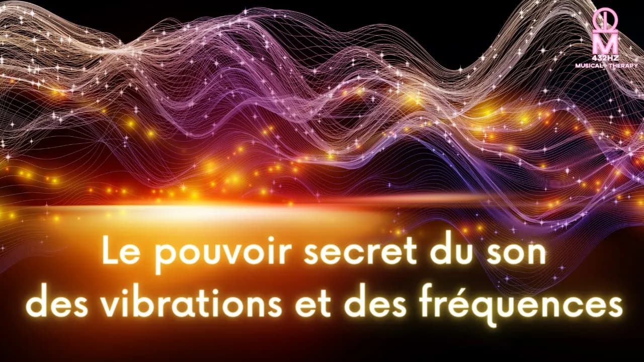 LE POUVOIR SECRET DU SON, DES VIBRATIONS ET DES FRÉQUENCES